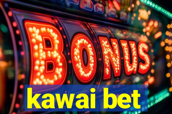 kawai bet